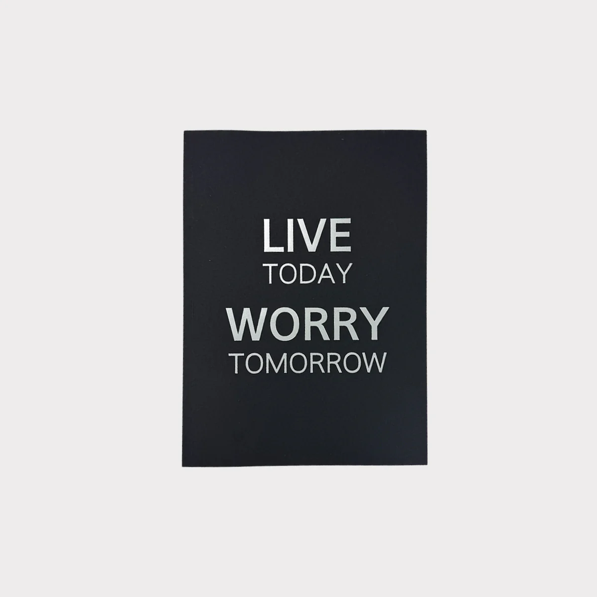 Live Today, Worry Tomorrow Notebook